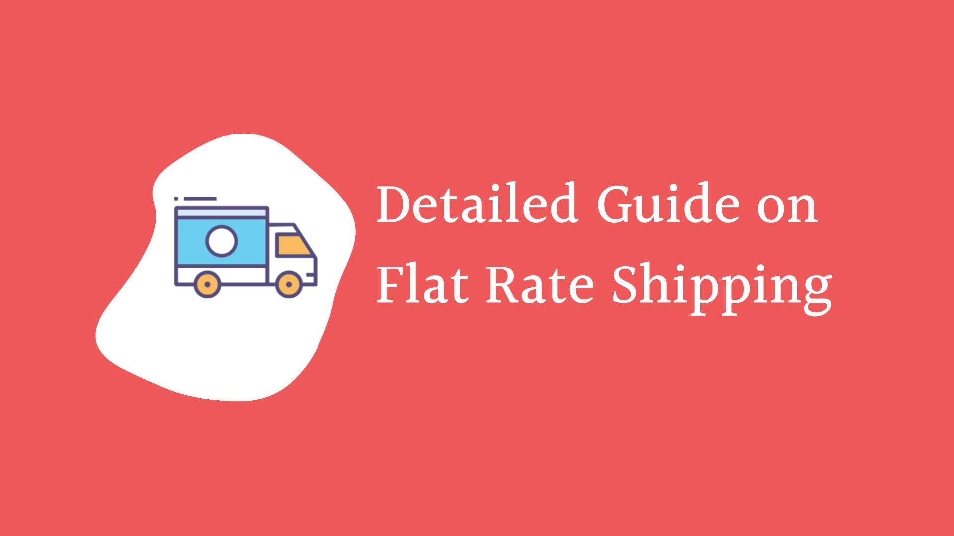 A Detailed Guide on Flat Rate Shipping - The DotStore