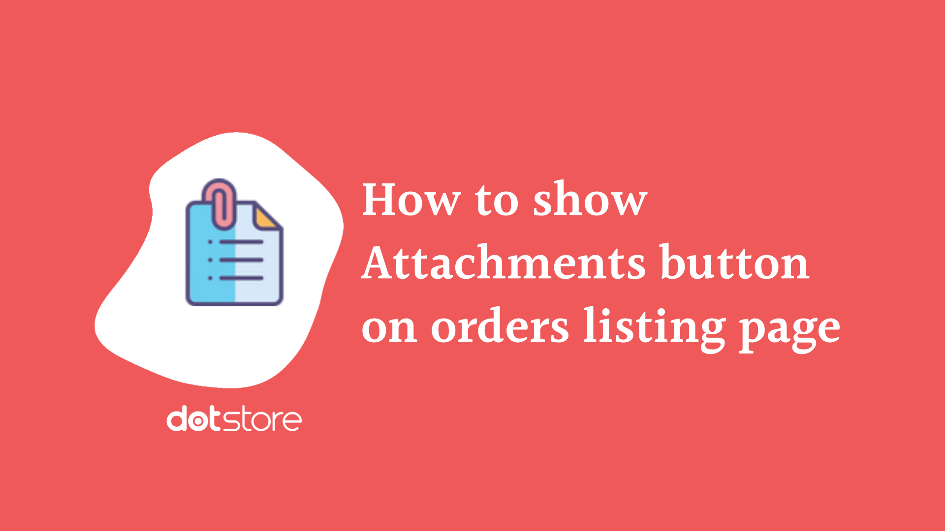 how-to-show-attachments-button-on-orders-listing-page